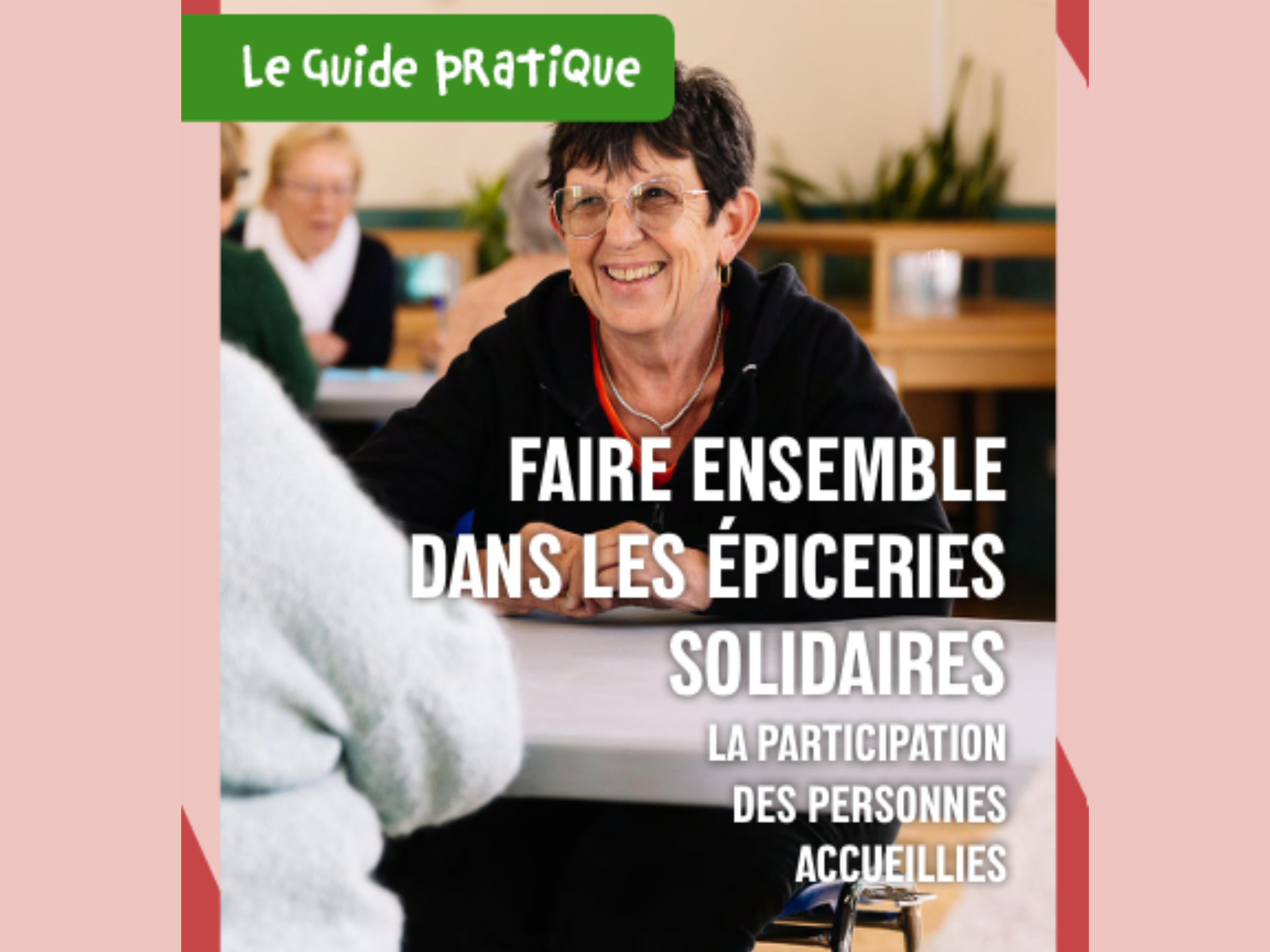 Guide pratique : développer la participation des personnes accueillies en épicerie solidaire 